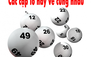 Cặp lô hay về cùng nhau – Kinh nghiệm bắt lô cực chuẩn