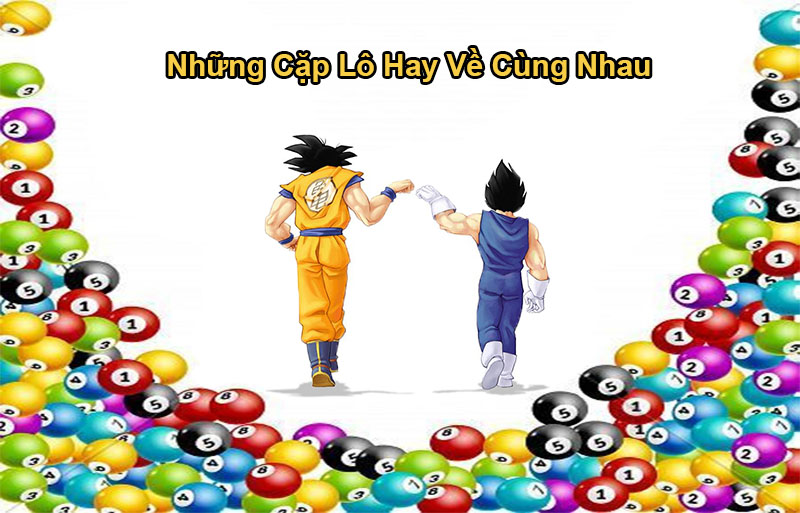 Cặp lô hay về cùng nhau – Kinh nghiệm bắt lô cực chuẩn