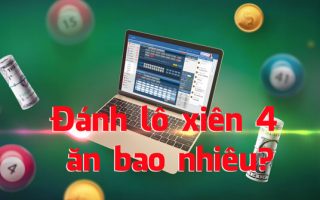 Đánh lô xiên 4 ăn bao nhiêu